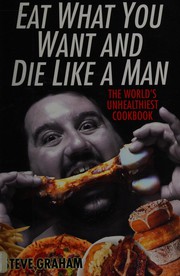 Front cover of Eat what you want and die like a man by Steve Graham