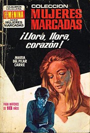 Front cover of ¡Llora, llora, corazón! by María del Pilar Carré