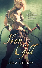 Front cover of Of Iron and Gold by Lexa Luthor