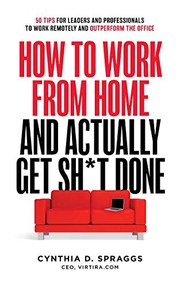 Front cover of How To Work From Home And Actually Get Sh*t Done by Cynthia D. Spraggs