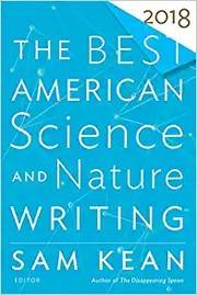 Front cover of The best American science and nature writing 2018 by Sam Kean