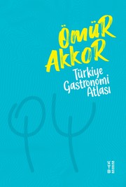 Front cover of Türkiye Gastronomi Atlası by Muhammed Ömür Akkor