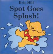 Front cover of Spot Goes Splash (Spot Bath Books) by Eric Hill
