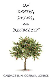 Cover of On Death, Dying, and Disbelief by Candace R. M. Gorham