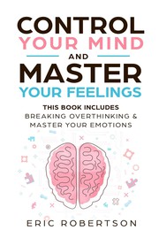 Cover of Control Your Mind and Master Your Feelings by Eric Robertson