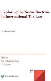 Front cover of Exploring the Nexus Doctrine In International Tax Law by Ajit Kumar Singh