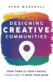 Front cover of Designing Creative Communities : Your Community is Your Canvas by Spud Marshall