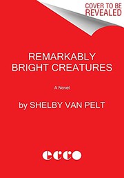 Cover of Remarkably Bright Creatures by Shelby Van Pelt