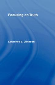 Cover of Focusing on truth by Lawrence E. Johnson