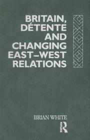 Front cover of Britain, détente, and changing East-West relations by White, Brian