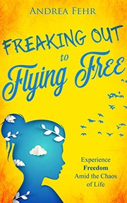 Front cover of Freaking Out to Flying Free by Andrea Fehr
