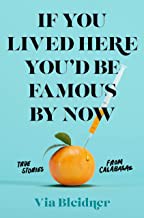 Front cover of If You Lived Here You'd Be Famous by Now by Via Bleidner