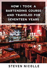 Front cover of How I Took Bartender Course and Traveled for Seventeen Years by Steven Nicolle