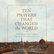 Front cover of Ten prayers that changed the world by Jean-Pierre Isbouts