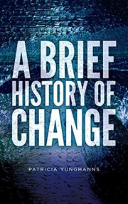 Front cover of A Brief History of Change by Patricia Yunghanns