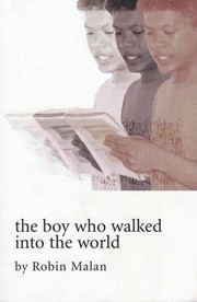 Front cover of The boy who walked into the world by Robin Malan