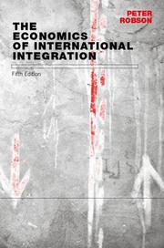 Cover of The economics of international integration by Robson, Peter