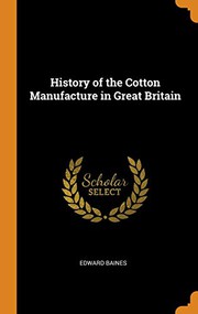 Front cover of History of the Cotton Manufacture in Great Britain by Edward Baines