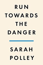 Cover of Run Towards the Danger by Sarah Polley