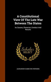 Front cover of A constitutional view of the late War Between the States by Alexander H. Stephens