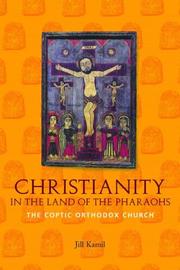 Front cover of Christianity in the Land of the Pharaohs by Jill Kamil