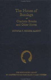 Front cover of The house of bondage, or, Charlotte Brooks and other slaves by Octavia V. Rogers Albert