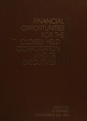 Front cover of Financial opportunities for the closely held corporation and its executives by Richard Bradford Miller