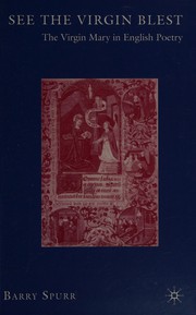 Front cover of SEE THE VIRGIN BLEST: THE VIRGIN MARY IN ENGLISH POETRY by BARRY SPURR
