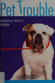 Cover of Bulldog won't budge by Tui T. Sutherland