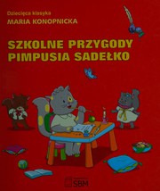 Front cover of Szkolne przygody Pimpusia Sadełko by Maria Konopnicka