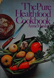 Front cover of The pure healthfood cookbook by Anne Marshall