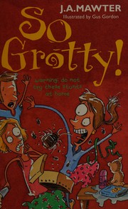 Cover of So Grotty! by J. A. Mawter