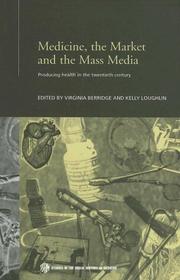 Cover of Medicine, the market and the mass media by Virginia Berridge