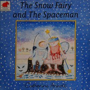 Front cover of The snow fairy and the spaceman by Catherine Anholt
