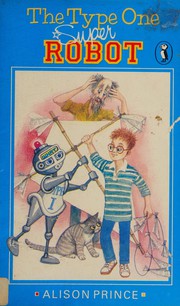 Cover of The Type One Super Robot by Alison Prince