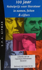 Front cover of Honderd jaar Nobelprijs voor de literatuur in namen, feiten en cijfers by S.P.A. Gipman