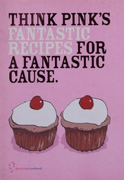 Front cover of Think pink's fantastic recipes for a fantastic cause by Think Pink Scotland