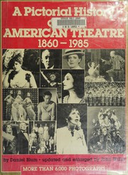 Cover of A pictorial history of the American theatre, 1860-1985 by Daniel C. Blum