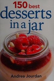 Front cover of 150 Best Desserts in a Jar by Andrea Jourdan
