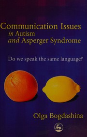 Front cover of COMMUNICATION ISSUES IN AUTISM AND ASPERGER SYNDROME: DO WE SPEAK THE SAME LANGUAGE? by OLGA BOGDASHINA