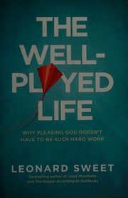 Front cover of The well-played life by Leonard I. Sweet