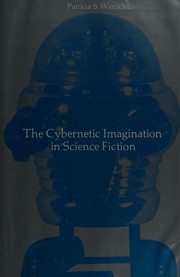 Cover of The cybernetic imagination in science fiction by Patricia S. Warrick