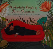 Front cover of The fantastic jungles of Henri Rousseau by Michelle Markel
