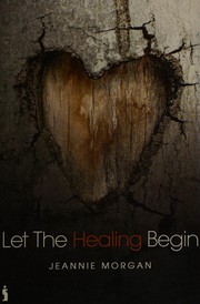Front cover of Let the Healing Begin by Jeannie Morgan