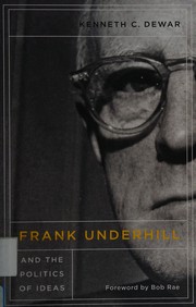 Front cover of Frank Underhill and the Politics of Ideas by Kenneth C. Dewar