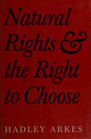Front cover of Natural rights and the right to choose by Arkes Hadley