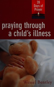 Cover of Praying through a child's illness by Wessel Bentley