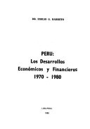 Front cover of Perú, los desarrollos económicos y financieros, 1970-1980 by Emilio G. Barreto