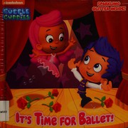 Front cover of It's Time for Ballet! (Bubble Guppies) by Mary Tillworth