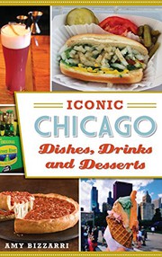 Front cover of Iconic Chicago dishes, drinks and desserts by Amy Bizzarri